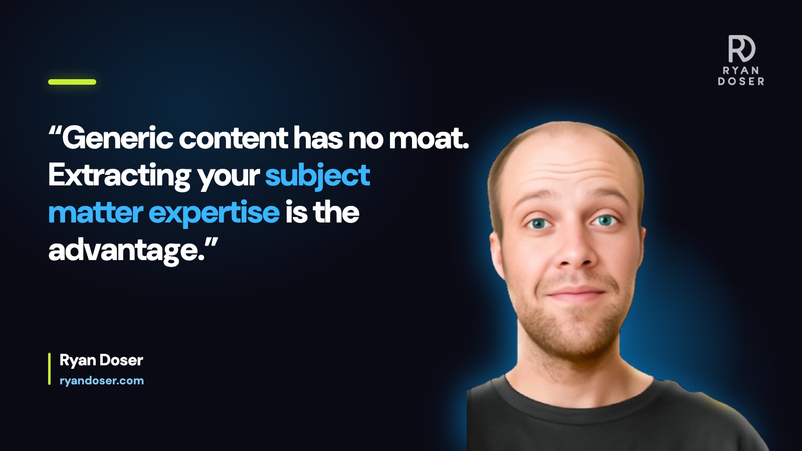 Quote card in Ryan Doser brand colors reading generic content has no moat, extracting your subject matter expertise is the advantage